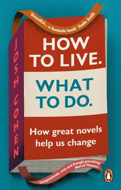 How to Live. What To Do. - How great novels help us change