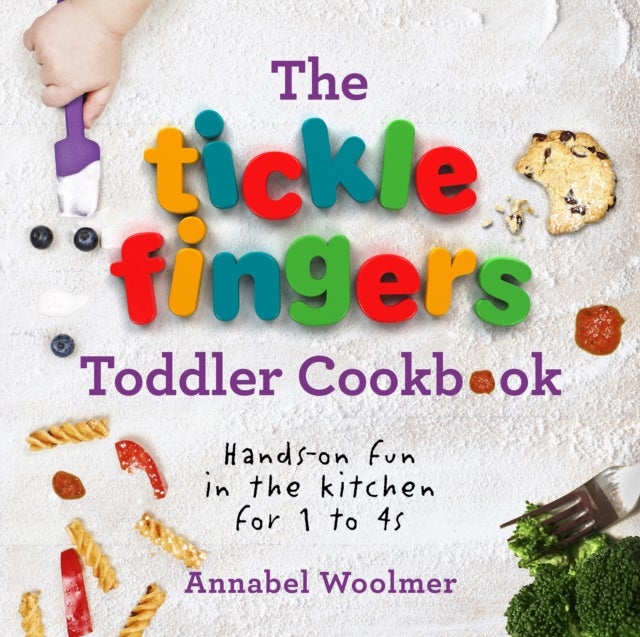 The Tickle Fingers Toddler Cookbook - Hands-on Fun in the Kitchen for 1 to 4s