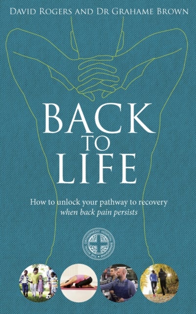 Back to Life - How to unlock your pathway to recovery (when back pain persists)