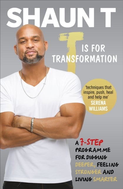 T is for Transformation - Unleash the 7 Superpowers to Help You Dig Deeper, Feel Stronger & Live Your Best Life