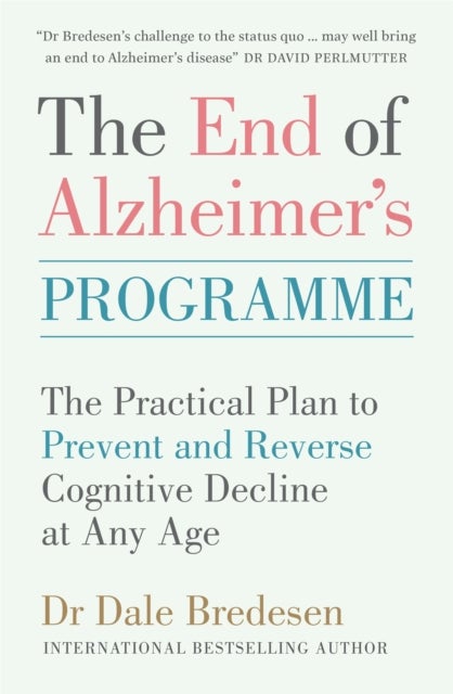 The End of Alzheimer's Programme - The Practical Plan to Prevent and Reverse Cognitive Decline at Any Age
