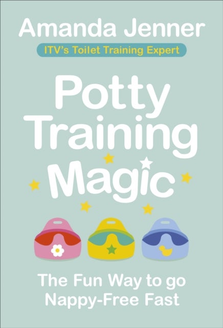 Potty Training Magic - The Fun Way to go Nappy-Free Fast