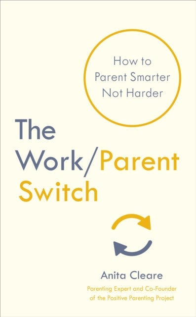 The Work/Parent Switch - How to Parent Smarter Not Harder