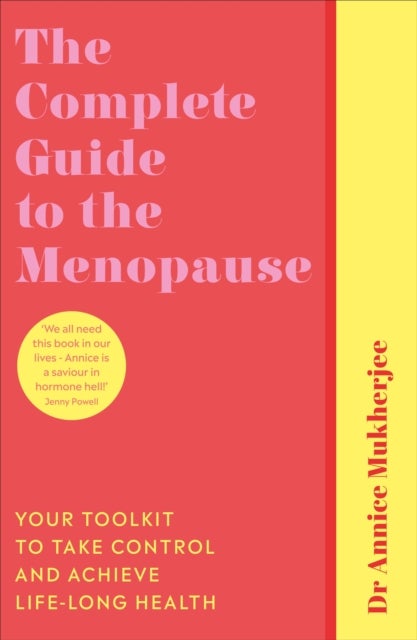 The Complete Guide to the Menopause - Your Toolkit to Take Control and Achieve Life-Long Health