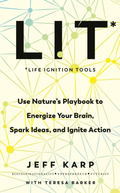 LIT - Use nature’s playbook to energize your brain, spark ideas, and ignite action