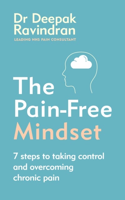 The Pain-Free Mindset - 7 Steps to Taking Control and Overcoming Chronic Pain