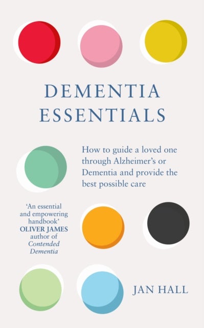 Dementia Essentials - How to Guide a Loved One Through Alzheimer's or Dementia and Provide the Best Care
