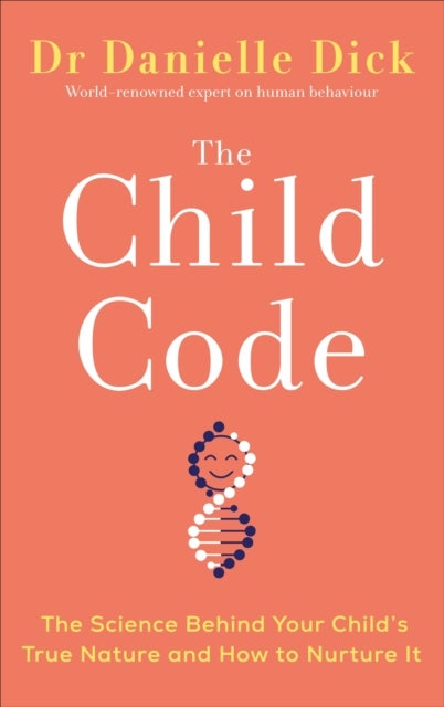 The Child Code - The Science Behind Your Child's True Nature and How to Nurture It