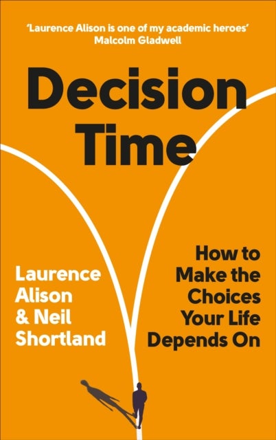 Decision Time - How to make the choices your life depends on