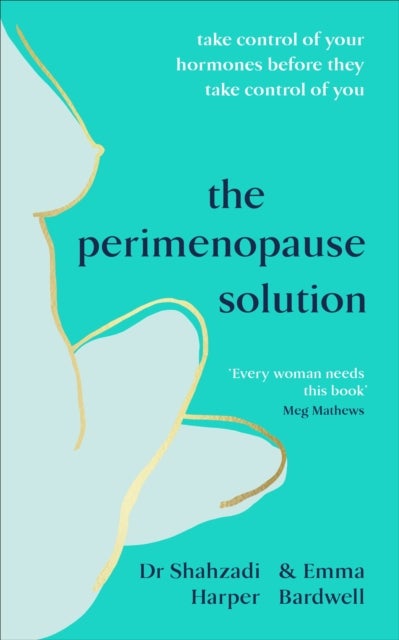 The Perimenopause Solution - Take control of your hormones before they take control of you
