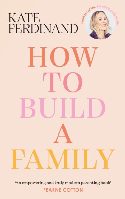 How To Build A Family - The essential guide for blended families and becoming a step-parent