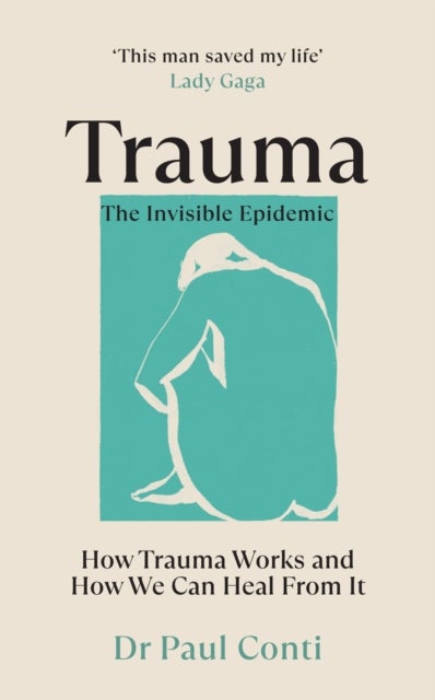 Trauma: The Invisible Epidemic - How Trauma Works and How We Can Heal From It