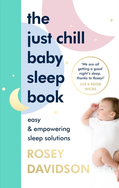 The Just Chill Baby Sleep Book - Easy and Empowering Sleep Solutions