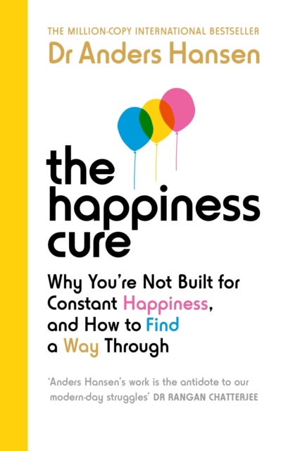 The Happiness Cure - Why You’re Not Built for Constant Happiness, and How to Find a Way Through