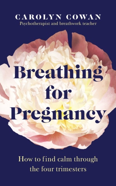 Breathing for Pregnancy - How to find calm through the four trimesters