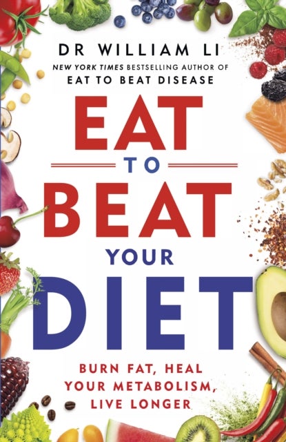 Eat to Beat Your Diet - Burn fat, heal your metabolism, live longer