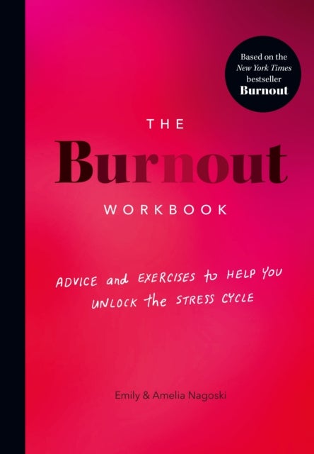 The Burnout Workbook - Advice and Exercises to Help You Unlock the Stress Cycle