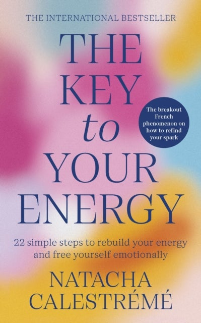 The Key To Your Energy - 22 Steps to Rebuild Your Energy and Free Yourself Emotionally