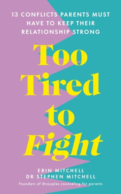 Too Tired to Fight - 13 Essential Conflicts Parents Must Have to Keep Their Relationship Strong