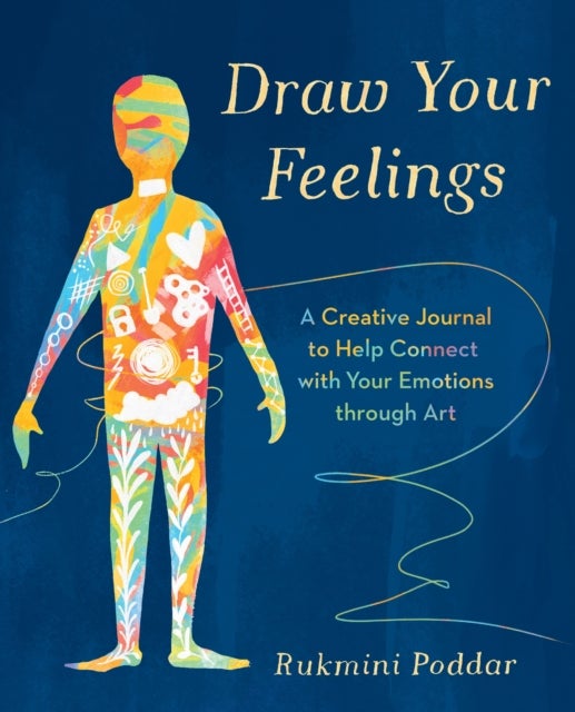 Draw Your Feelings - A Creative Journal to Help Connect with Your Emotions through Art