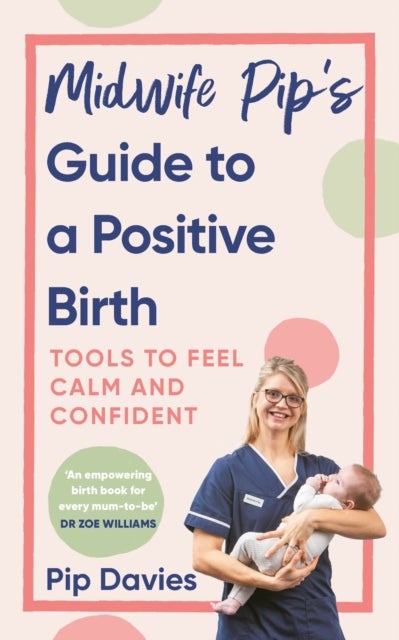 Midwife Pip¿s Guide to a Positive Birth - Tools to Feel Calm and Confident