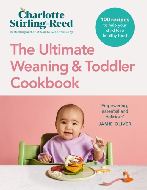 The Ultimate Weaning and Toddler Cookbook - The Essential Companion to How to Wean Your Baby