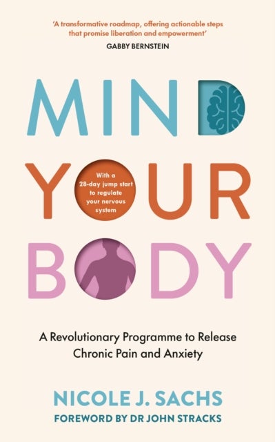 Mind Your Body - A Revolutionary Programme to Release Chronic Pain and Anxiety