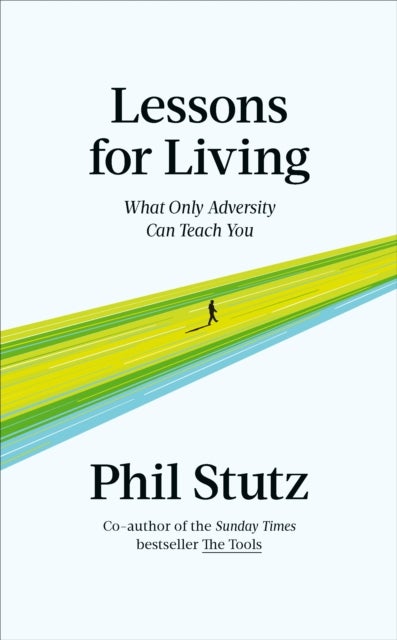 Lessons for Living - What Only Adversity Can Teach You