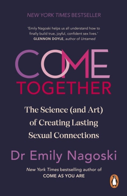 Come Together - The Science (and Art) of Creating Lasting Sexual Connections