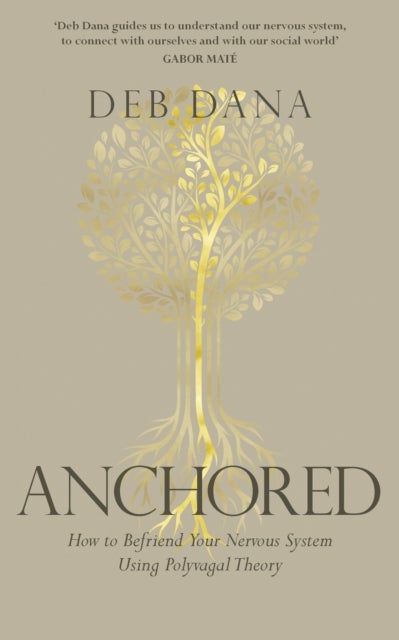 Anchored - How to Befriend Your Nervous System Using Polyvagal Theory