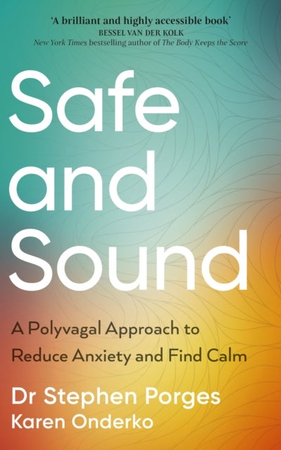 Safe and Sound - A Polyvagal Approach to Reduce Anxiety and Find Calm