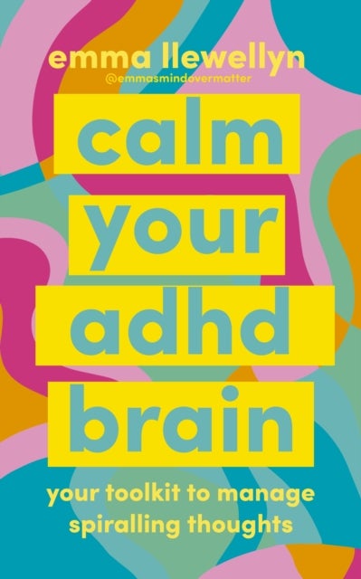 Calm Your ADHD Brain - Your toolkit to manage spiralling thoughts