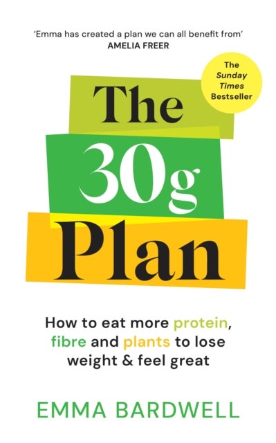 The 30g Plan - How to eat more protein, plants and fibre to lose weight and feel great