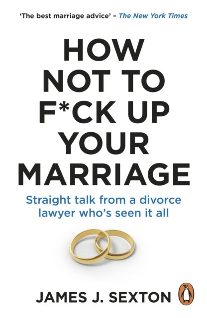 How Not to F*ck Up Your Marriage - Straight talk from a divorce lawyer who’s seen it all