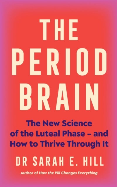 The Period Brain - The new science of the luteal phase – and how to thrive through it