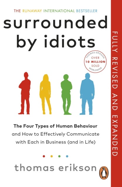 Surrounded by Idiots - The Four Types of Human Behaviour and How to Effectively Communicate with Each in Business (and in Life)