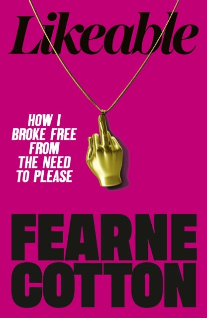 Likeable - How I Broke Free From The Need To Please