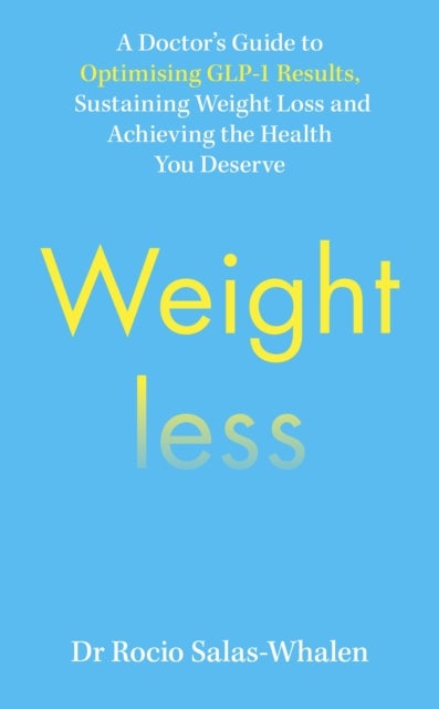 Weightless - A Doctor’s Guide to Weight-Loss Medications, Sustainable Results and the Health You Deserve