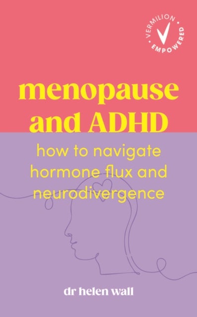 Menopause and ADHD - How to navigate hormone flux and neurodivergence