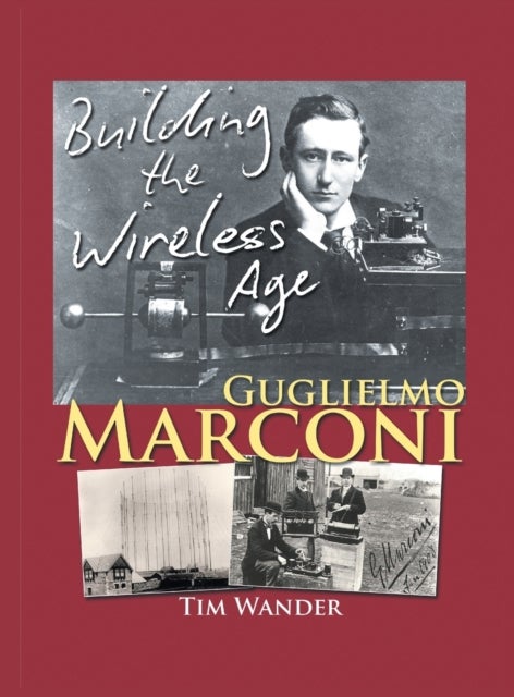 Guglielmo Marconi - Building the Wireless Age