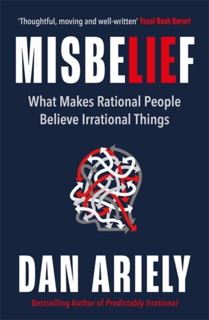 Misbelief - What Makes Rational People Believe Irrational Things