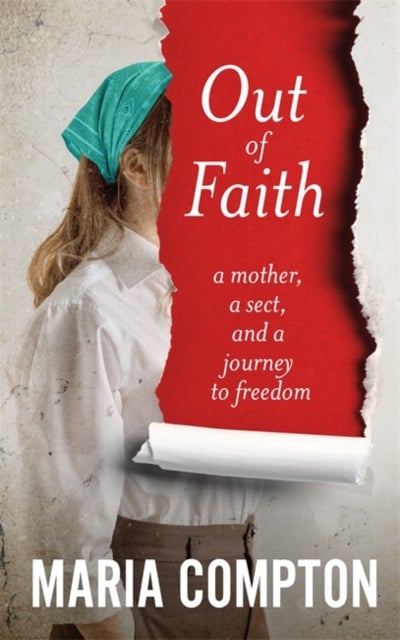 Out of Faith - A Mother, A Sect, And a Journey to Freedom