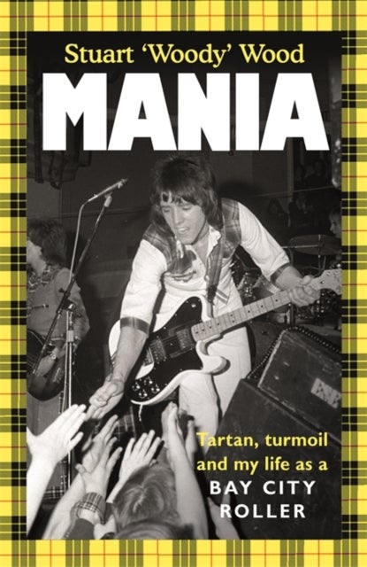Mania - Tartan, Turmoil and My Life as a Bay City Roller