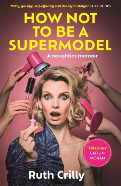 How Not to be a Supermodel - A noughties memoir
