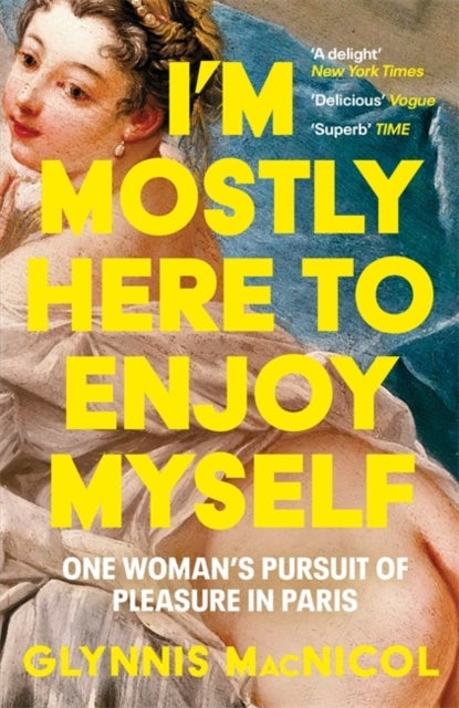 I'm Mostly Here to Enjoy Myself - One Woman's Pursuit of Pleasure in Paris