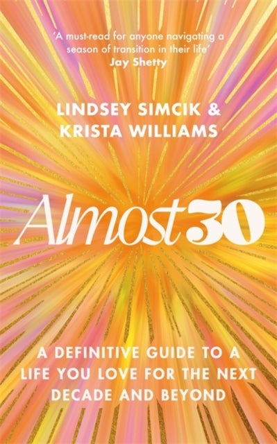 Almost 30 - A Definitive Guide to a Life You Love for The Next Decade and Beyond