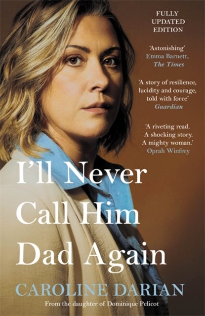 I'll Never Call Him Dad Again: By the daughter of Gisele Pelicot - Turning our family trauma of Chemical Submission into a collective fight