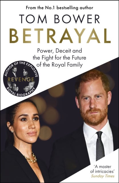 Betrayal - Power, Deceit and the Fight for the Future of the Royal Family - From the bestselling author of Revenge