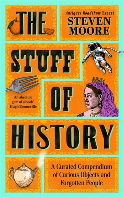 The Stuff of History - A Curated Compendium of Curious Objects and Forgotten People