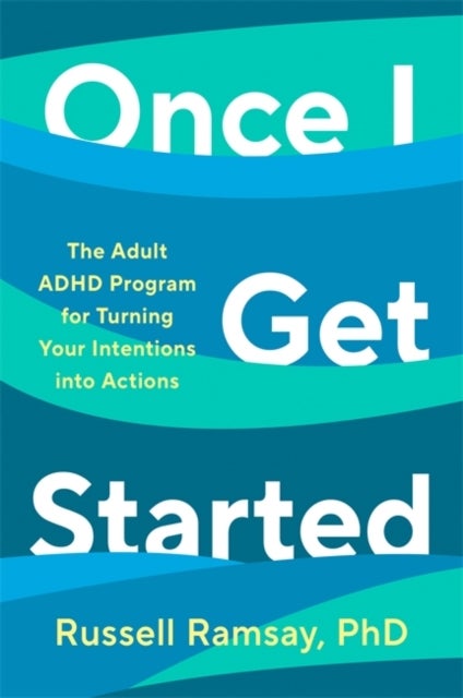 Once I Get Started - The ADHD plan to help you heal, grow and thrive